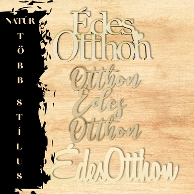 Natúr fa „Édes otthon” felirat  több méretben