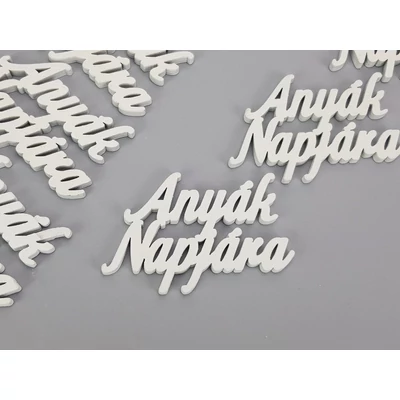 Fehér &quot;Anyák Napjára&quot; felirat 8cm 6db/csomag
