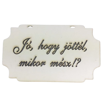 "Jó, hogy jöttél, mikor mész!?" tábla