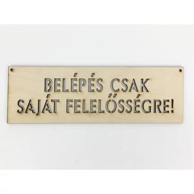Natúr fa - "BELÉPÉS CSAK SAJÁT FELELŐSSÉGRE!" tábla 