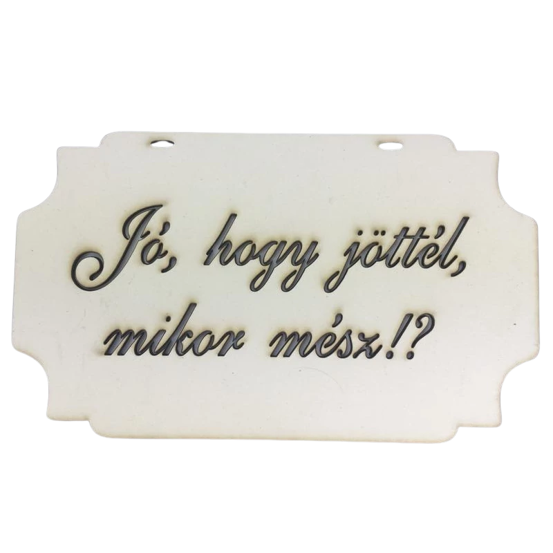 "Jó, hogy jöttél, mikor mész!?" tábla