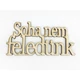 Natúr fa - &quot;Soha nem feledünk&quot; felirat koszorúra 7x14cm